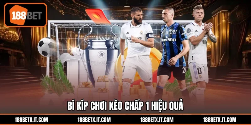 Bí kíp chơi kèo chấp 1 hiệu quả