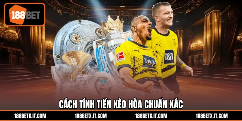Cách tính tiền kèo hòa chuẩn xác