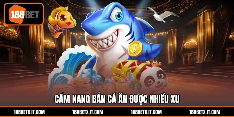 Cẩm nang bắn cá ăn được nhiều xu