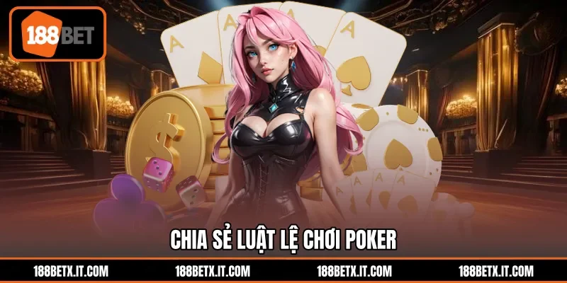 Chia sẻ luật lệ chơi Poker