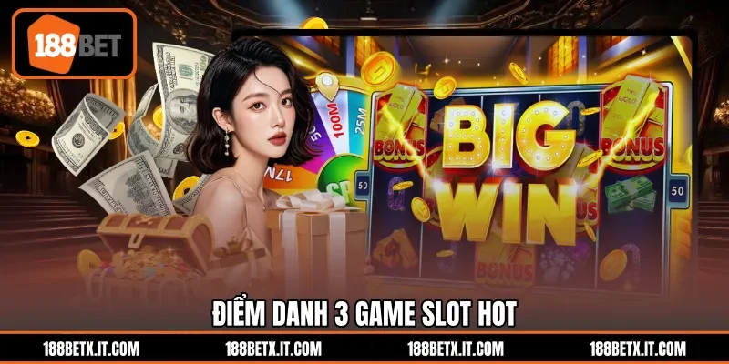 Điểm danh 3 game slot hot