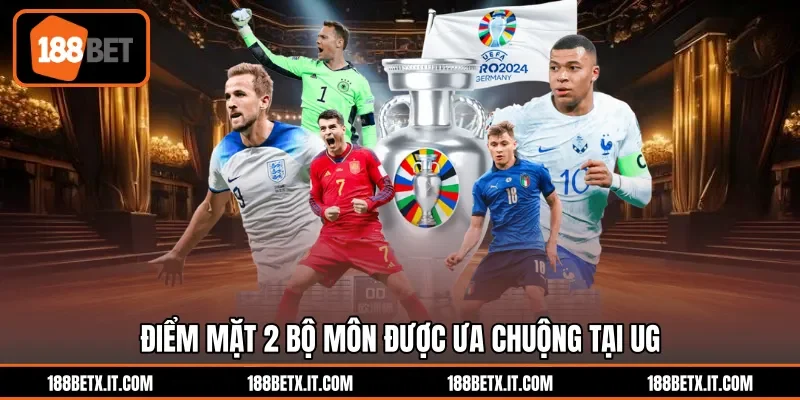 Điểm mặt 2 bộ môn được ưa chuộng tại UG