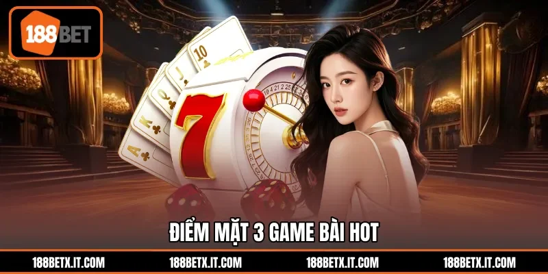 Điểm mặt 3 game bài hot