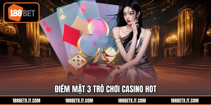 Điểm mặt 3 trò chơi casino hot