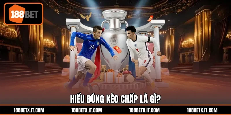 Hiểu đúng kèo chấp là gì