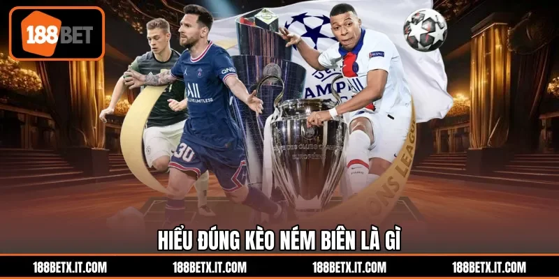 Hiểu đúng kèo ném biên là gì