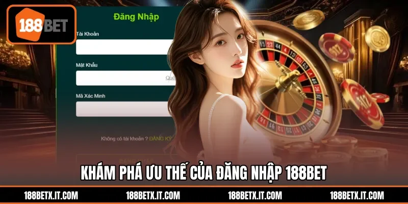 Khám phá ưu thế của đăng nhập 188BET