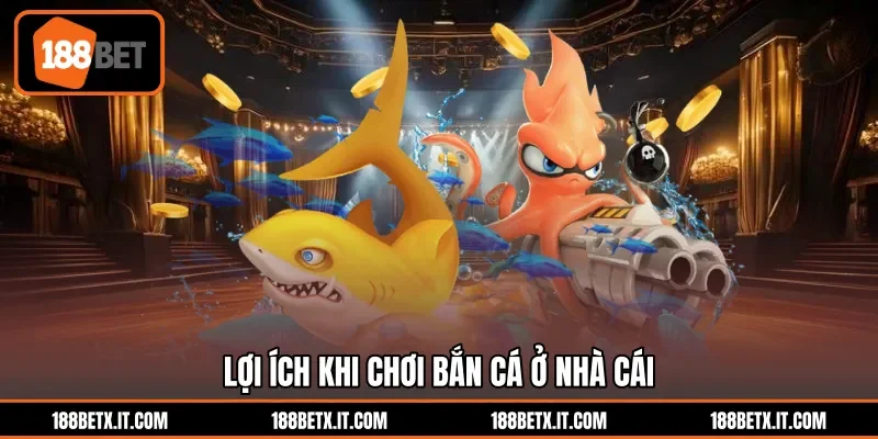 Lợi ích khi chơi bắn cá ở nhà cái