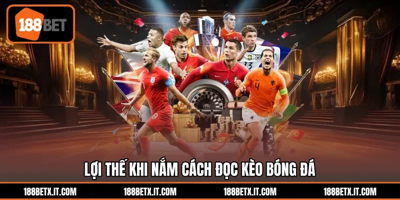 Lợi thế khi nắm cách đọc kèo bóng đá