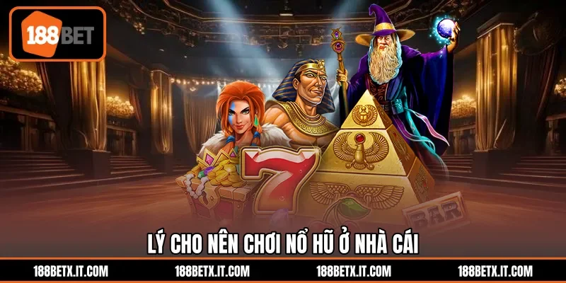 Lý cho nên chơi nổ hũ ở nhà cái