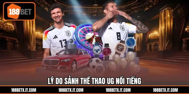 Lý do sảnh thể thao UG nổi tiếng