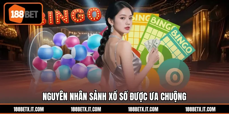 Nguyên nhân sảnh xổ số được ưa chuộng