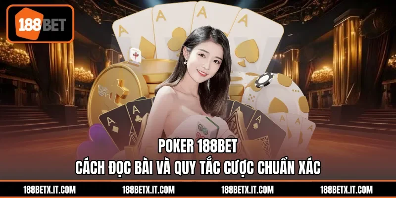 Poker 188BET - Cách Đọc Bài Và Quy Tắc Cược Chuẩn Xác