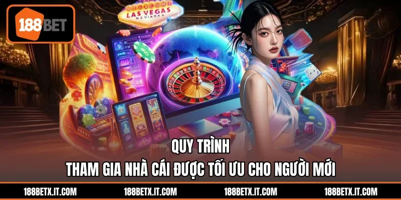 Quy trình tham gia nhà cái được tối ưu cho người mới