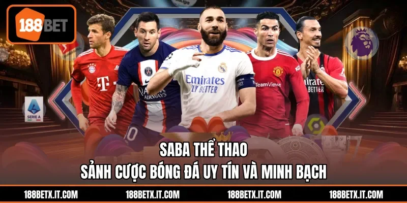 Saba Thể Thao - Sảnh Cược Bóng Đá Uy Tín Và Minh Bạch