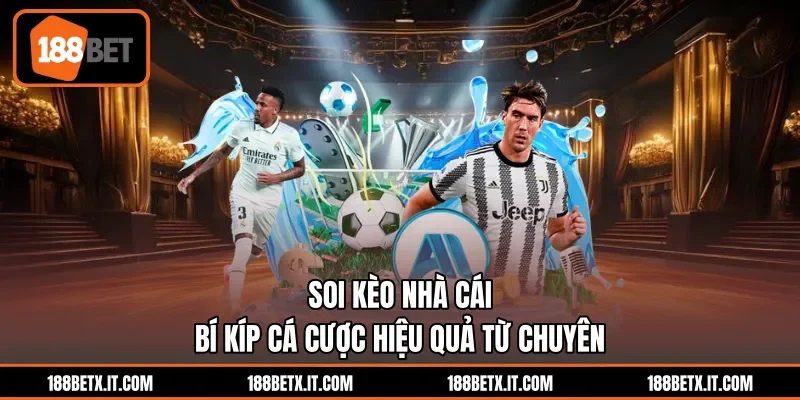 Soi Kèo Nhà Cái - Bí Kíp Cá Cược Hiệu Quả Từ Chuyên Gia