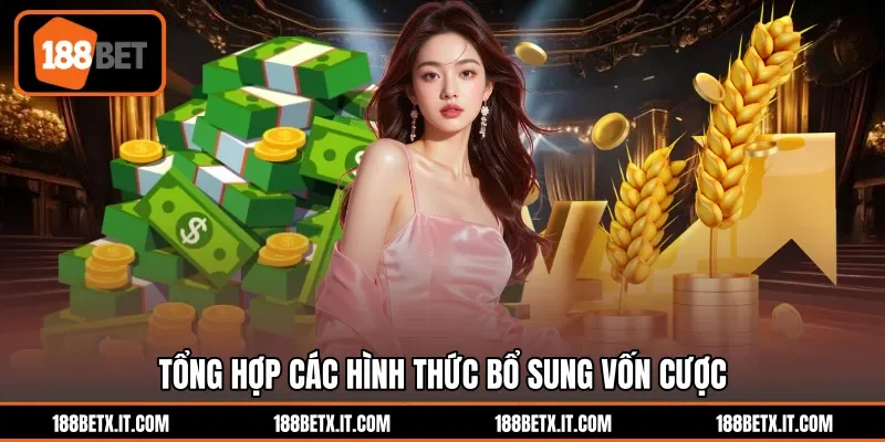 Tổng hợp các hình thức bổ sung vốn cược