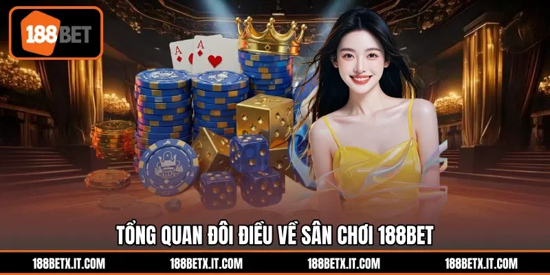 Tổng quan đôi điều về sân chơi 188BET