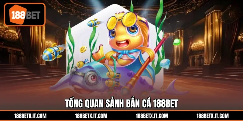Tổng quan sảnh bắn cá 188BET