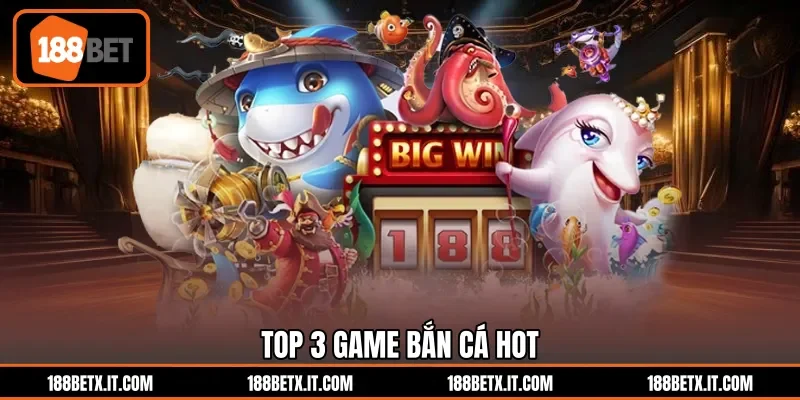 Top 3 game bắn cá hot
