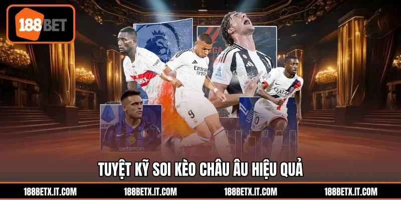 Tuyệt kỹ soi kèo châu Âu hiệu quả