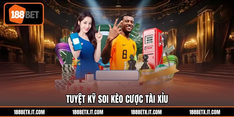 Tuyệt kỹ soi kèo cược Tài Xỉu