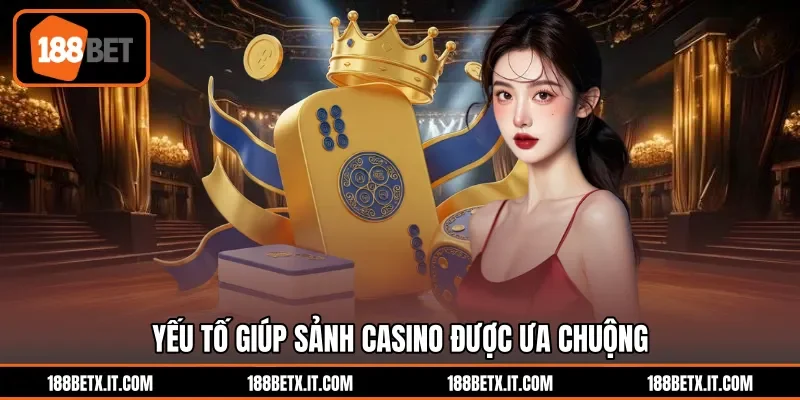 Yếu tố giúp sảnh casino được ưa chuộng